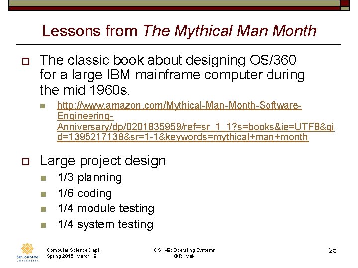 Lessons from The Mythical Man Month o The classic book about designing OS/360 for