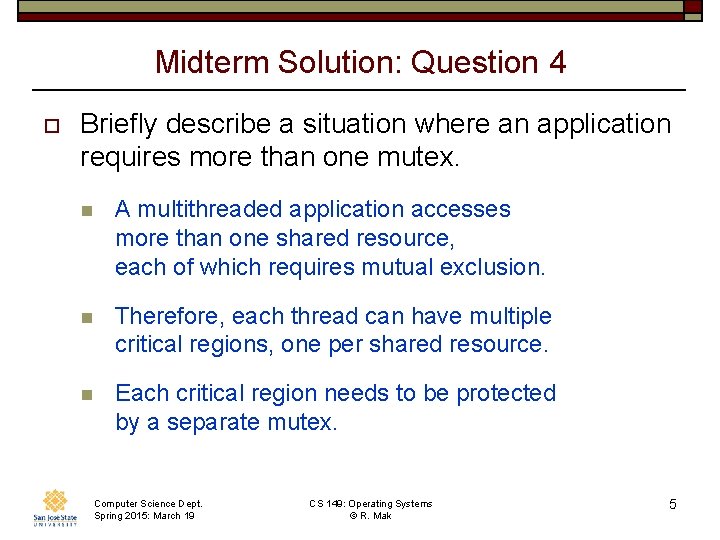 Midterm Solution: Question 4 o Briefly describe a situation where an application requires more