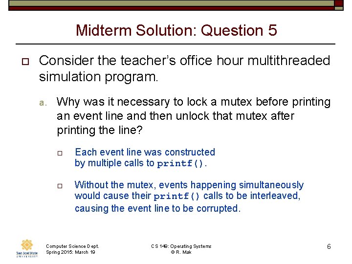 Midterm Solution: Question 5 o Consider the teacher’s office hour multithreaded simulation program. a.