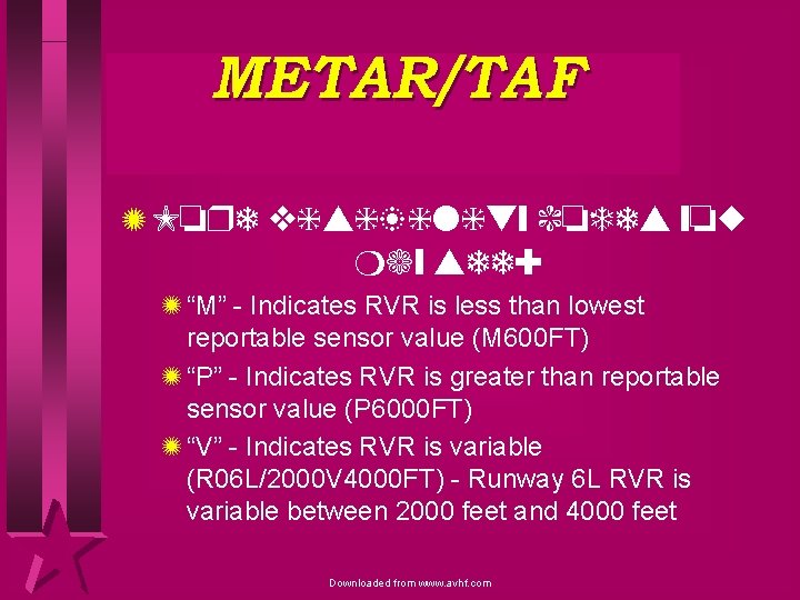 METAR/TAF Z More visibility codes you may see: Z “M” - Indicates RVR is