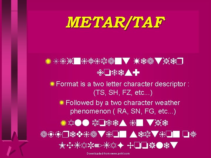 METAR/TAF Z Significant Weather Codes: Z Format is a two letter character descriptor :