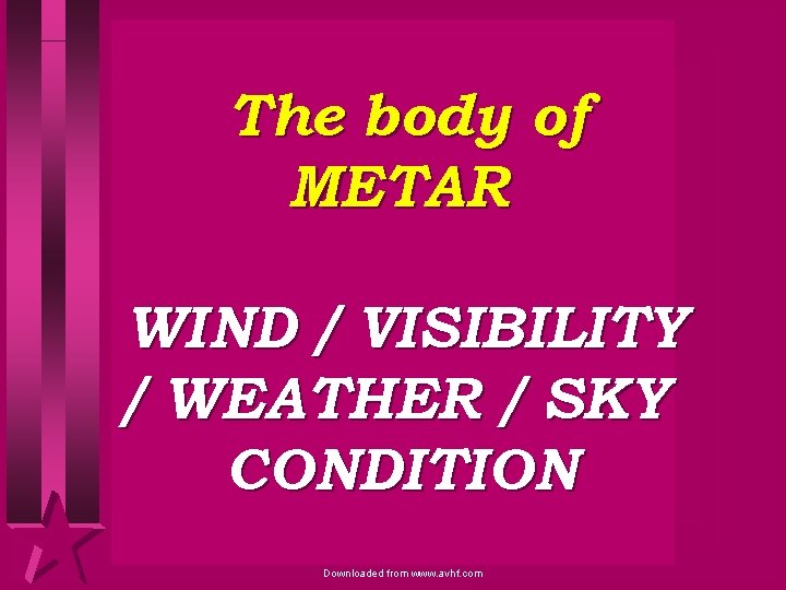 The body of METAR WIND / VISIBILITY / WEATHER / SKY CONDITION Downloaded from