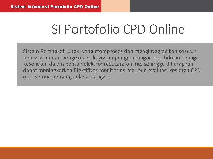 Sistem Informasi Portofolio CPD Online SI Portofolio CPD Online Sistem Perangkat lunak yang memproses