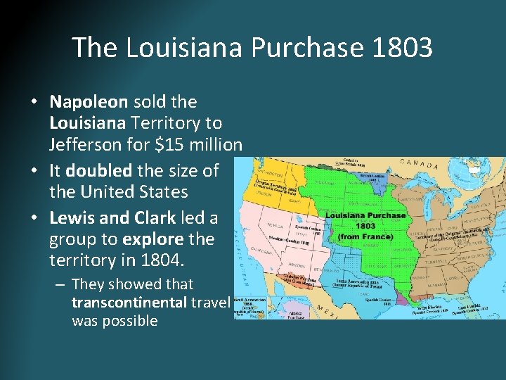 The Louisiana Purchase 1803 • Napoleon sold the Louisiana Territory to Jefferson for $15 The Louisiana Purchase 1803 • Napoleon sold the Louisiana Territory to Jefferson for $15