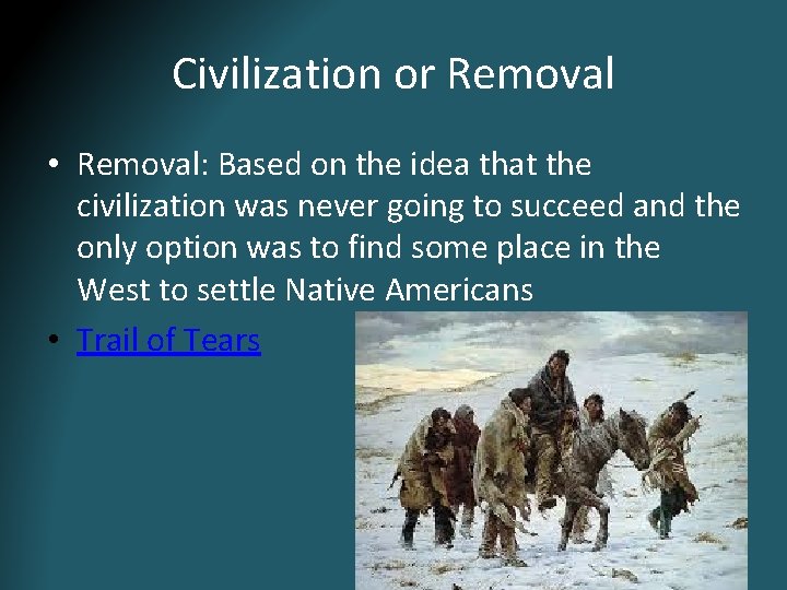 Civilization or Removal • Removal: Based on the idea that the civilization was never Civilization or Removal • Removal: Based on the idea that the civilization was never
