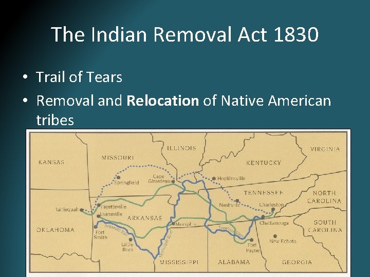 The Indian Removal Act 1830 • Trail of Tears • Removal and Relocation of The Indian Removal Act 1830 • Trail of Tears • Removal and Relocation of