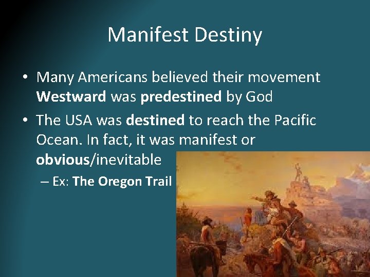 Manifest Destiny • Many Americans believed their movement Westward was predestined by God • Manifest Destiny • Many Americans believed their movement Westward was predestined by God •