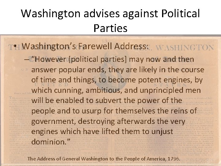 Washington advises against Political Parties • Washington’s Farewell Address: – “However [political parties] may