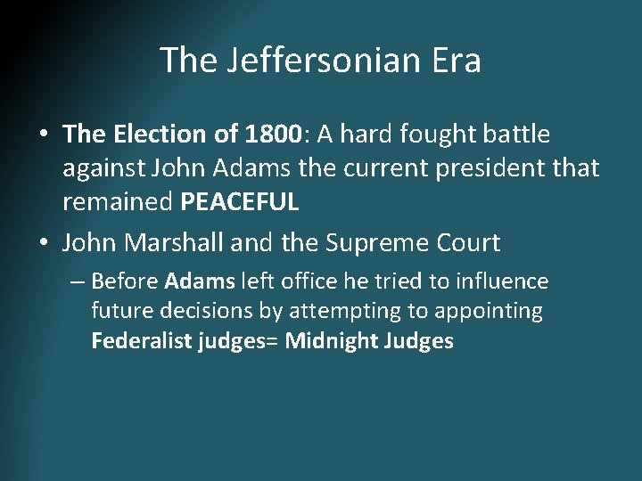 The Jeffersonian Era • The Election of 1800: A hard fought battle against John The Jeffersonian Era • The Election of 1800: A hard fought battle against John