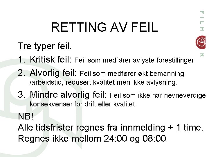 RETTING AV FEIL Tre typer feil. 1. Kritisk feil: Feil som medfører avlyste forestillinger