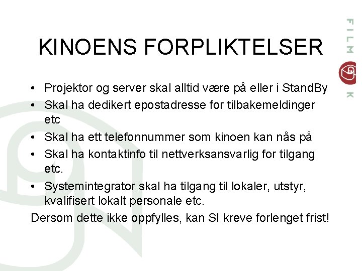 KINOENS FORPLIKTELSER • Projektor og server skal alltid være på eller i Stand. By