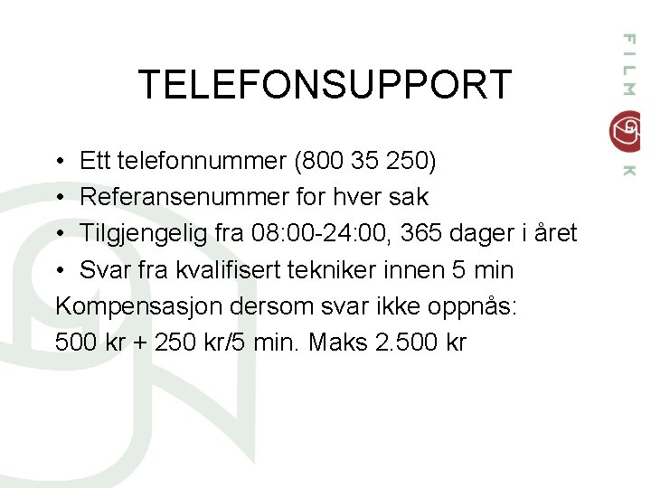 TELEFONSUPPORT • Ett telefonnummer (800 35 250) • Referansenummer for hver sak • Tilgjengelig
