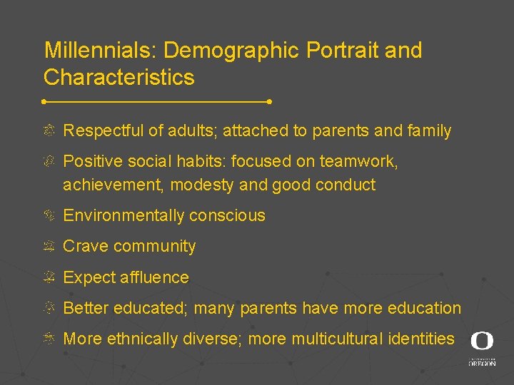 Millennials: Demographic Portrait and Characteristics Respectful of adults; attached to parents and family Positive