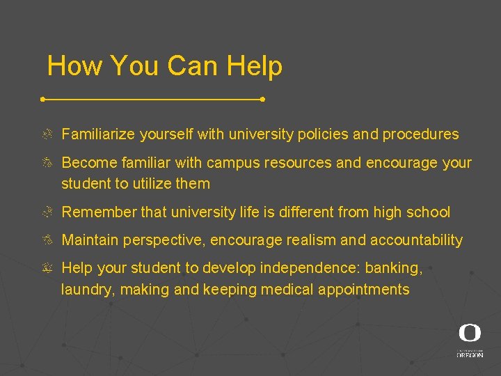 How You Can Help Familiarize yourself with university policies and procedures Become familiar with