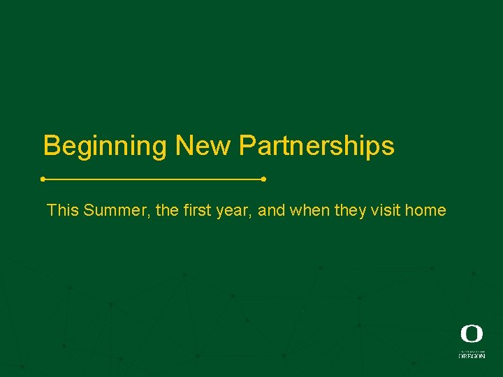 Beginning New Partnerships This Summer, the first year, and when they visit home 
