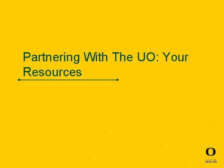 Partnering With The UO: Your Resources 