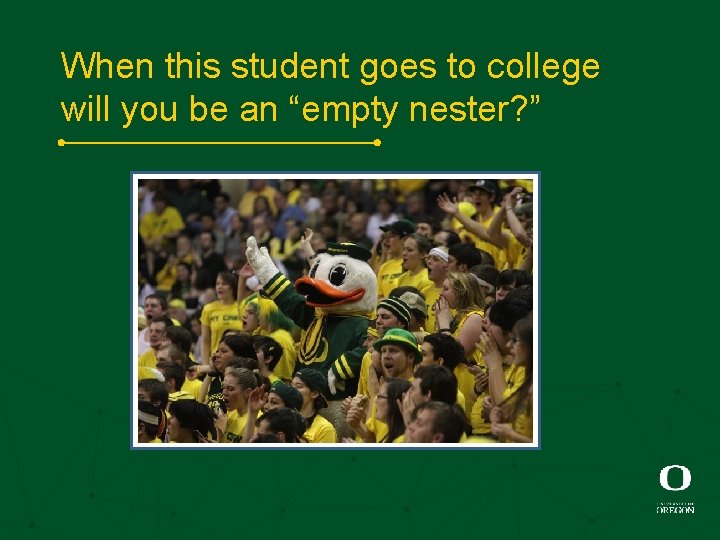 When this student goes to college will you be an “empty nester? ” 