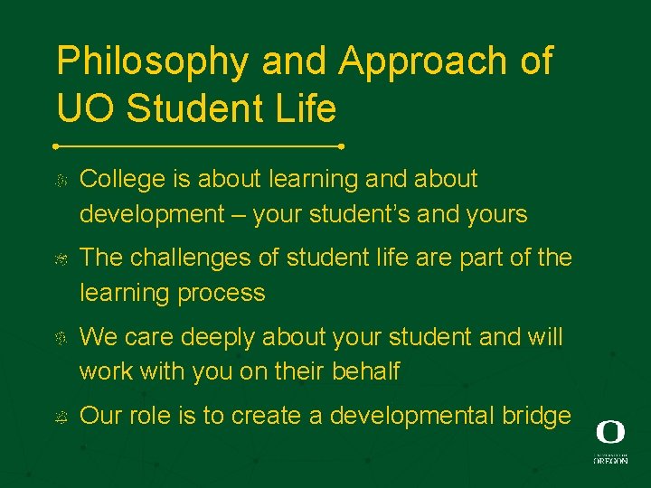 Philosophy and Approach of UO Student Life College is about learning and about development