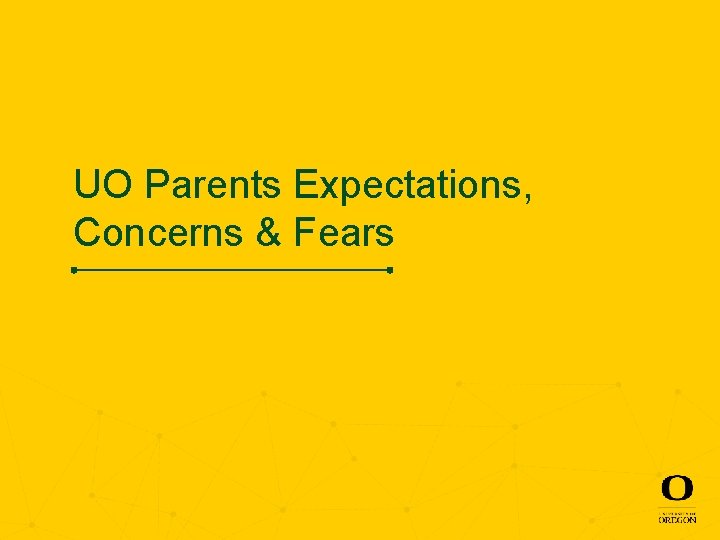 UO Parents Expectations, Concerns & Fears 