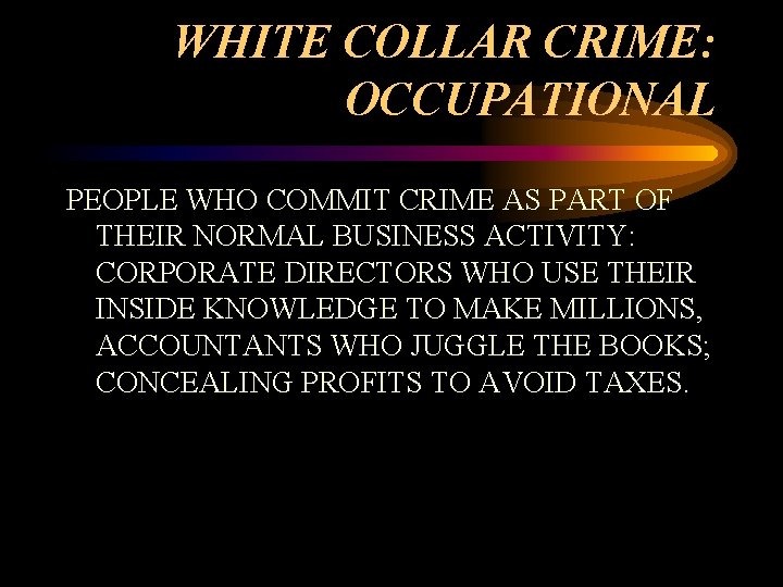 WHITE COLLAR CRIME: OCCUPATIONAL PEOPLE WHO COMMIT CRIME AS PART OF THEIR NORMAL BUSINESS