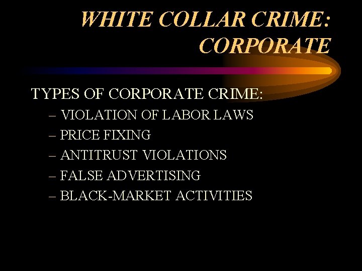 WHITE COLLAR CRIME: CORPORATE TYPES OF CORPORATE CRIME: – VIOLATION OF LABOR LAWS – WHITE COLLAR CRIME: CORPORATE TYPES OF CORPORATE CRIME: – VIOLATION OF LABOR LAWS –