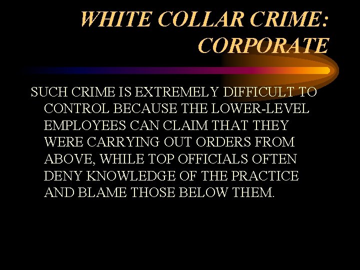 WHITE COLLAR CRIME: CORPORATE SUCH CRIME IS EXTREMELY DIFFICULT TO CONTROL BECAUSE THE LOWER-LEVEL