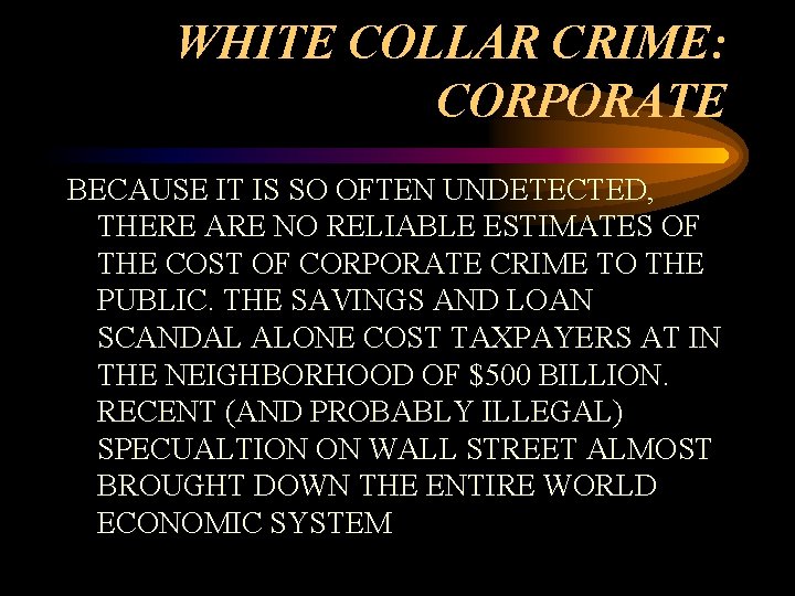 WHITE COLLAR CRIME: CORPORATE BECAUSE IT IS SO OFTEN UNDETECTED, THERE ARE NO RELIABLE WHITE COLLAR CRIME: CORPORATE BECAUSE IT IS SO OFTEN UNDETECTED, THERE ARE NO RELIABLE
