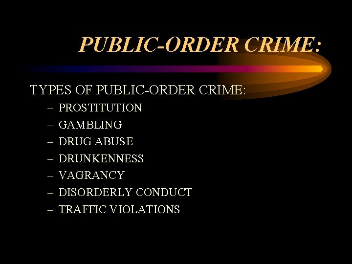 PUBLIC-ORDER CRIME: TYPES OF PUBLIC-ORDER CRIME: – – – – PROSTITUTION GAMBLING DRUG ABUSE