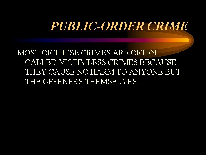 PUBLIC-ORDER CRIME MOST OF THESE CRIMES ARE OFTEN CALLED VICTIMLESS CRIMES BECAUSE THEY CAUSE PUBLIC-ORDER CRIME MOST OF THESE CRIMES ARE OFTEN CALLED VICTIMLESS CRIMES BECAUSE THEY CAUSE