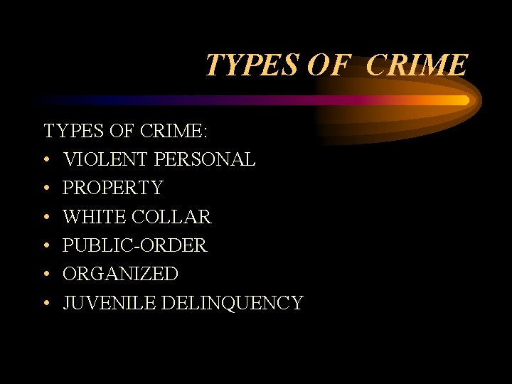 TYPES OF CRIME: • VIOLENT PERSONAL • PROPERTY • WHITE COLLAR • PUBLIC-ORDER •