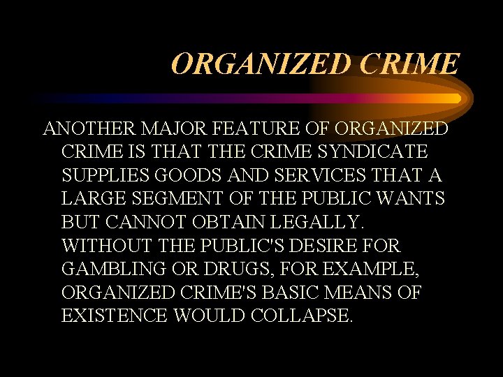 ORGANIZED CRIME ANOTHER MAJOR FEATURE OF ORGANIZED CRIME IS THAT THE CRIME SYNDICATE SUPPLIES ORGANIZED CRIME ANOTHER MAJOR FEATURE OF ORGANIZED CRIME IS THAT THE CRIME SYNDICATE SUPPLIES