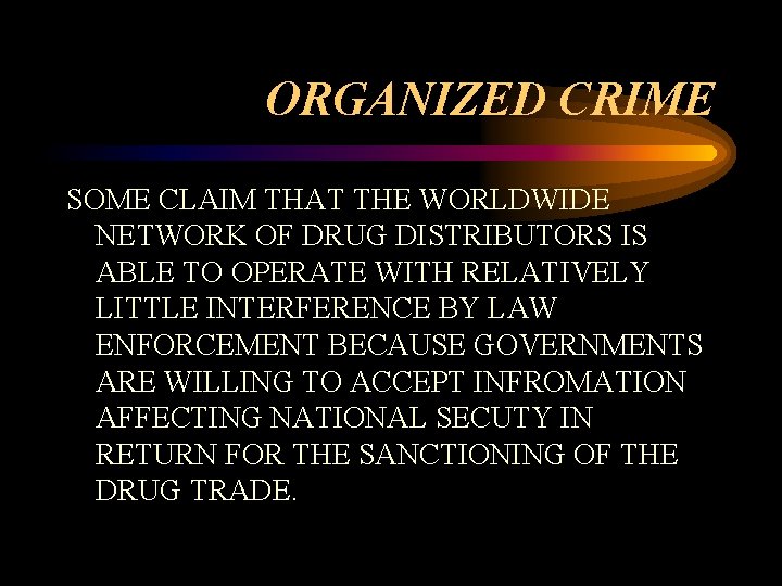 ORGANIZED CRIME SOME CLAIM THAT THE WORLDWIDE NETWORK OF DRUG DISTRIBUTORS IS ABLE TO ORGANIZED CRIME SOME CLAIM THAT THE WORLDWIDE NETWORK OF DRUG DISTRIBUTORS IS ABLE TO
