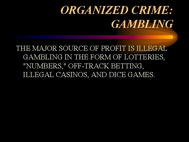 ORGANIZED CRIME: GAMBLING THE MAJOR SOURCE OF PROFIT IS ILLEGAL GAMBLING IN THE FORM ORGANIZED CRIME: GAMBLING THE MAJOR SOURCE OF PROFIT IS ILLEGAL GAMBLING IN THE FORM