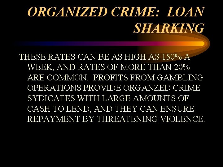 ORGANIZED CRIME: LOAN SHARKING THESE RATES CAN BE AS HIGH AS 150% A WEEK,