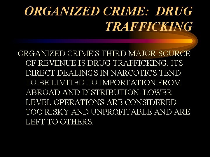 ORGANIZED CRIME: DRUG TRAFFICKING ORGANIZED CRIME'S THIRD MAJOR SOURCE OF REVENUE IS DRUG TRAFFICKING. ORGANIZED CRIME: DRUG TRAFFICKING ORGANIZED CRIME'S THIRD MAJOR SOURCE OF REVENUE IS DRUG TRAFFICKING.
