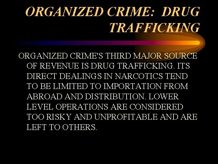 ORGANIZED CRIME: DRUG TRAFFICKING ORGANIZED CRIME'S THIRD MAJOR SOURCE OF REVENUE IS DRUG TRAFFICKING.