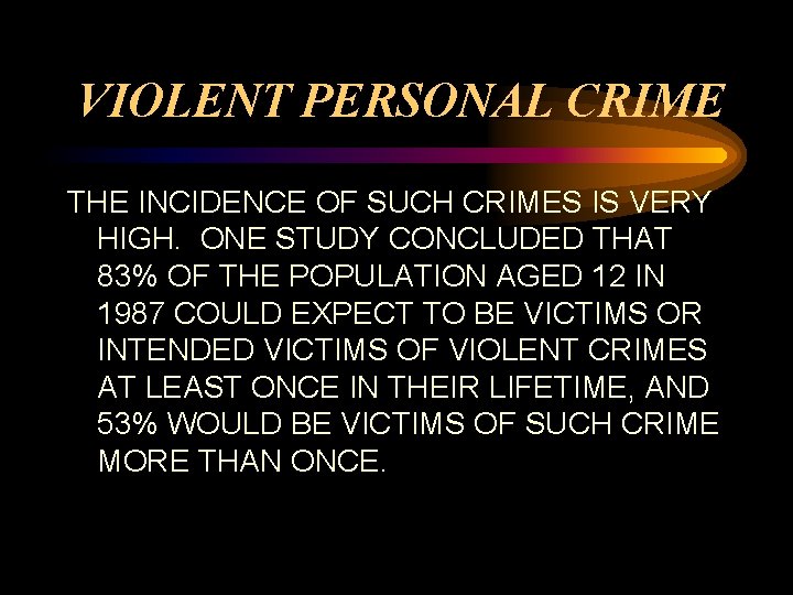VIOLENT PERSONAL CRIME THE INCIDENCE OF SUCH CRIMES IS VERY HIGH. ONE STUDY CONCLUDED VIOLENT PERSONAL CRIME THE INCIDENCE OF SUCH CRIMES IS VERY HIGH. ONE STUDY CONCLUDED