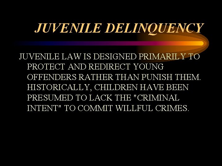 JUVENILE DELINQUENCY JUVENILE LAW IS DESIGNED PRIMARILY TO PROTECT AND REDIRECT YOUNG OFFENDERS RATHER