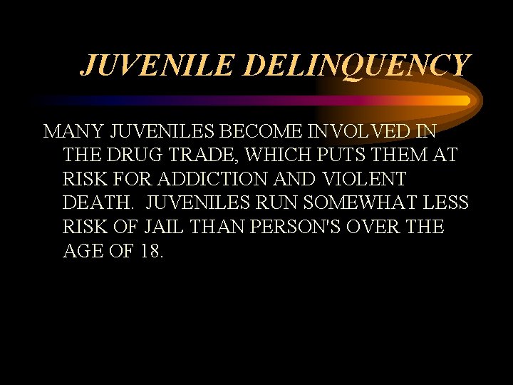 JUVENILE DELINQUENCY MANY JUVENILES BECOME INVOLVED IN THE DRUG TRADE, WHICH PUTS THEM AT