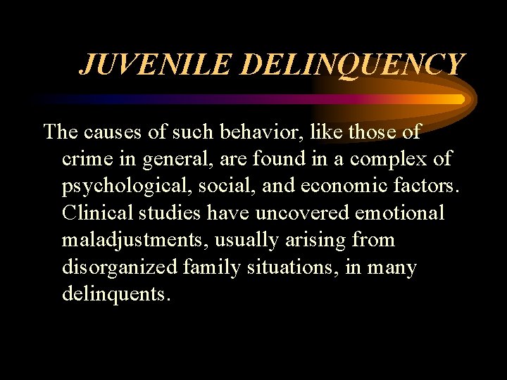 JUVENILE DELINQUENCY The causes of such behavior, like those of crime in general, are