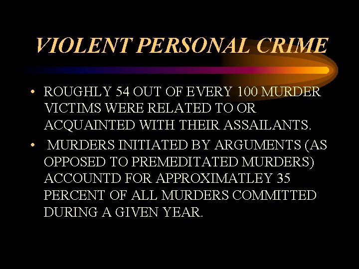 VIOLENT PERSONAL CRIME • ROUGHLY 54 OUT OF EVERY 100 MURDER VICTIMS WERE RELATED VIOLENT PERSONAL CRIME • ROUGHLY 54 OUT OF EVERY 100 MURDER VICTIMS WERE RELATED