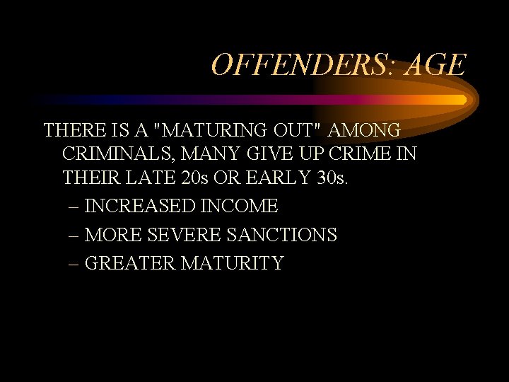 OFFENDERS: AGE THERE IS A "MATURING OUT" AMONG CRIMINALS, MANY GIVE UP CRIME IN OFFENDERS: AGE THERE IS A "MATURING OUT" AMONG CRIMINALS, MANY GIVE UP CRIME IN