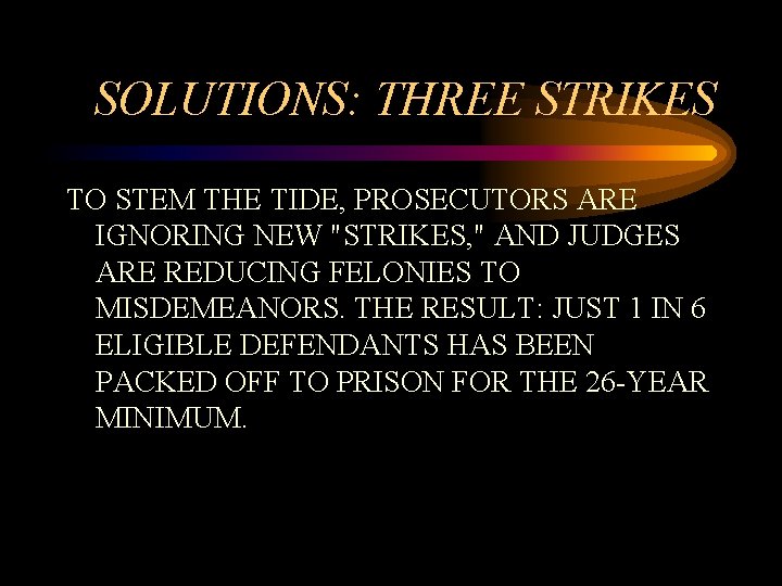 SOLUTIONS: THREE STRIKES TO STEM THE TIDE, PROSECUTORS ARE IGNORING NEW "STRIKES, " AND