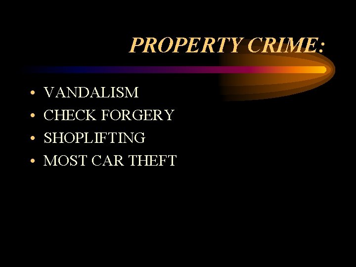PROPERTY CRIME: • • VANDALISM CHECK FORGERY SHOPLIFTING MOST CAR THEFT 