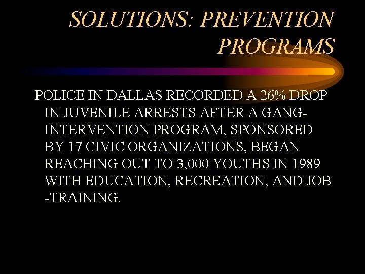 SOLUTIONS: PREVENTION PROGRAMS POLICE IN DALLAS RECORDED A 26% DROP IN JUVENILE ARRESTS AFTER