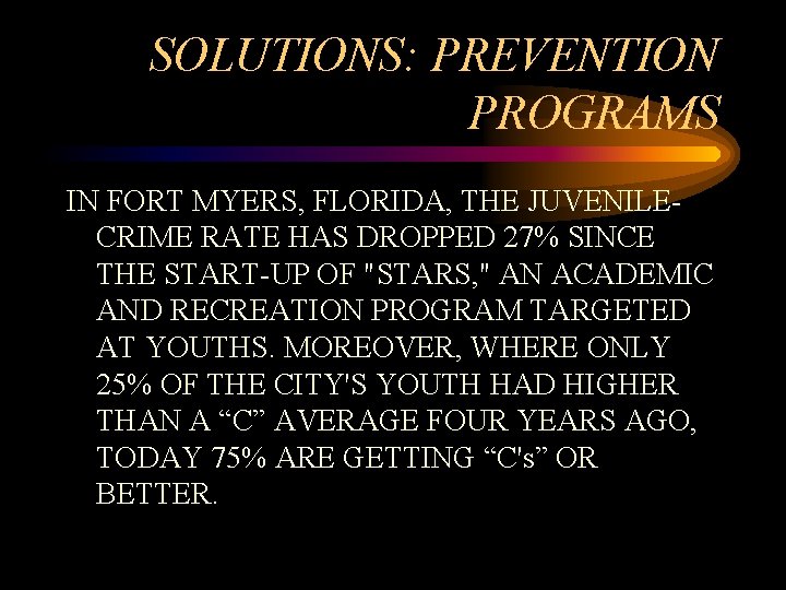 SOLUTIONS: PREVENTION PROGRAMS IN FORT MYERS, FLORIDA, THE JUVENILECRIME RATE HAS DROPPED 27% SINCE