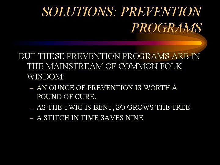 SOLUTIONS: PREVENTION PROGRAMS BUT THESE PREVENTION PROGRAMS ARE IN THE MAINSTREAM OF COMMON FOLK