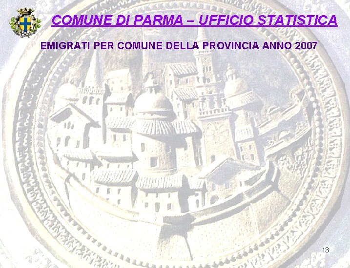 COMUNE DI PARMA – UFFICIO STATISTICA EMIGRATI PER COMUNE DELLA PROVINCIA ANNO 2007 13