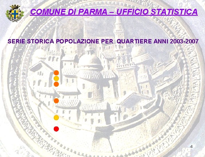 COMUNE DI PARMA – UFFICIO STATISTICA SERIE STORICA POPOLAZIONE PER QUARTIERE ANNI 2003 -2007