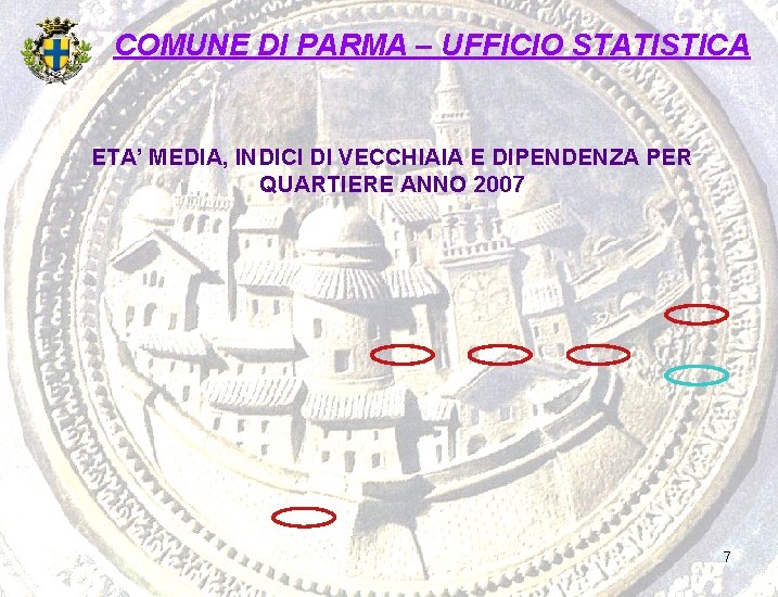 COMUNE DI PARMA – UFFICIO STATISTICA ETA’ MEDIA, INDICI DI VECCHIAIA E DIPENDENZA PER